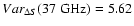 $Var_{\Delta S}(37 \;\rm GHz) = 5.62$