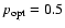 $p_{\rm opt}=0.5$