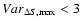 $Var_{\Delta S,\max}<3$