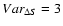 $Var_{\Delta S} = 3$