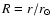 $R=r/r_{\odot}$