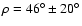 $\rho=46^{\circ}\pm 20^{\circ}$