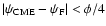 $\vert\psi_{\rm
CME}-\psi_{\rm F}\vert< \phi/4$