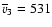 $\overline v_3=531$