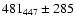 $481_{447}\pm 285$