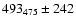 $493_{475}\pm 242$