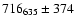 $716_{635}\pm 374$