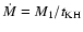 $\dot M=M_{\rm 1}/t_{\rm KH}$