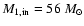 $M_{\rm 1,in}=56~{M}_{\odot}$