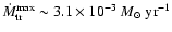$\dot M_{\rm tr}^{\rm\rm max} \sim 3.1\times 10^{\rm
-3}~{M}_{\odot}\rm ~yr^{\rm -1}$