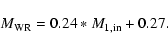 \begin{displaymath}M_{\rm WR}=0.24*M_{\rm 1,in}+0.27.
\end{displaymath}