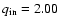 $q_{\rm in}=2.00$