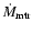 $\dot M_{\rm mtr}$