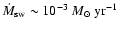 $\dot M_{\rm sw}\sim 10^{\rm -3} ~{M}_{\odot}\rm ~yr^{\rm -1}$