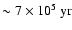 $\sim7\times 10^{\rm 5} \rm ~yr$