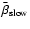 $\bar \beta_{\rm slow}$