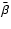 $\bar \beta$