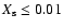 $X_{\rm s}\le 0.01$