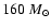 $160 ~{M}_{\odot}$