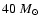 $40 ~{M}_{\odot}$