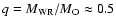 $q=M_{\rm WR}/M_{\rm O}\approx0.5$