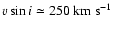 $v\sin i\simeq 250\rm ~km~s^{-1}$