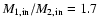 $M_{\rm 1,in}/M_{\rm 2,in}=1.7$