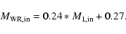 \begin{displaymath}
M_{\rm WR,in}=0.24*M_{\rm 1,in}+0.27.
\end{displaymath}