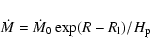 \begin{displaymath}{\dot M}={\dot M_{\rm0}}\exp(R-R_{\rm l})/{H_{\rm p}}
\end{displaymath}