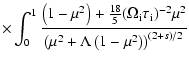 $\displaystyle \times \int_0^1 \frac{\left(1-\mu^2\right) +\frac{18}{5} (\Omega_...
...{\rm i})^{-2}\mu^2}{\left(\mu^2 + \Lambda\left(1-\mu^2\right)\right)^{(2+s)/2}}$