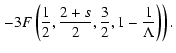 $\displaystyle \left.-3 F\left(\frac{1}{2},
\frac{2+s}{2},\frac{3}{2},1-\frac{1}{\Lambda}\right)\right).$