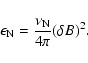 \begin{displaymath}%
\epsilon_{\rm N} = \frac{\nu_{\rm N}}{4\pi} (\delta B)^2.
\end{displaymath}