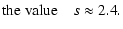 $\displaystyle {\rm the~value}\quad s \approx 2.4.$