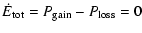 $\displaystyle \dot E_{{\rm tot}} = P_{{\rm gain}} - P_{{\rm loss}} = 0$