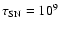$\tau_{{\rm SN}}=10^9$