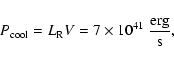 \begin{displaymath}%
P_{{\rm cool}} = L_{\rm R} V = 7 \times 10^{41}~\frac{{\rm erg}}{{\rm s}},
\end{displaymath}