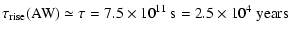 $\displaystyle \tau_{{\rm rise}} ({\rm AW}) \simeq \tau = 7.5 \times 10^{11}~{\rm s}=2.5\times 10^4~{\rm years}$