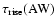 $\tau_{{\rm rise}}({\rm AW})$