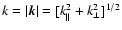 $k=\vert\vec{k}\vert=[k_{\parallel}^2+k_{\perp}^2]^{1/2}$