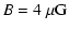 $\displaystyle B = 4~\mu{\rm G}$