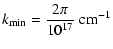 $\displaystyle {k_{{\rm min}}}= \frac{2 \pi}{10^{17} }~{\rm cm}^{-1}$
