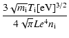 $\displaystyle \frac{3\sqrt{m_{\rm i}}T_{\rm i}[{\rm eV}]^{3/2}}{4\sqrt{\pi} L
e^4 n_{\rm i}}$