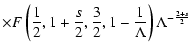 $\displaystyle \times F\left(\frac{1}{2}, 1+\frac{s}{2},\frac{3}{2},1-\frac{1}{\Lambda}\right)\Lambda^{-\frac{2+s}{2}}$