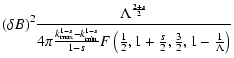 $\displaystyle (\delta B)^2 \frac{\Lambda^{\frac{2+s}{2}}}{4 \pi
\frac{k_{{\rm m...
...{1-s} F\left(\frac{1}{2},
1+\frac{s}{2},\frac{3}{2},1-\frac{1}{\Lambda}\right)}$