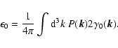 \begin{displaymath}%
\epsilon _0=\frac{1}{4\pi }\int {\rm d}^3k~ P(\vec {k})2\gamma
_0(\vec{k}).
\end{displaymath}