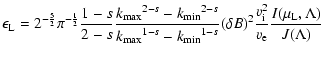 $\displaystyle \epsilon_{\rm L} = 2^{-\frac{5}{2}}\pi^{-\frac{1}{2}}
\frac{1-s}{...
...ta B)^2 \frac{v_{\rm i}^2}{v_{\rm e}}
\frac{I(\mu_{\rm L},\Lambda)}{J(\Lambda)}$