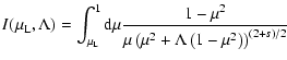 $\displaystyle I(\mu_{\rm L}, \Lambda) = \int_{\mu_{\rm L}}^1 {\rm d}\mu \frac{1-\mu^2}{\mu\left(\mu^2+\Lambda \left(1-\mu^2\right)\right)^{(2+s)/2}}$