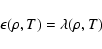 \begin{displaymath}%
\epsilon (\rho, T)= \lambda (\rho, T)
\end{displaymath}
