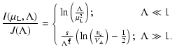 $\displaystyle %
\frac{I(\mu_{\rm L},\Lambda)}{J(\Lambda)} =
\left\{
\begin{arra...
...rm e}}{V_{\rm A}}\right)-\frac{1}{2}\right); &\Lambda \gg 1.
\end{array}\right.$