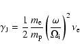 \begin{displaymath}%
\gamma_{\rm J}=\frac{1}{2}
\frac{m_{\rm e}}{m_{\rm p}}\left(\frac{\omega}{\Omega_{\rm i}}\right)^2 \nu_{\rm e}
\end{displaymath}